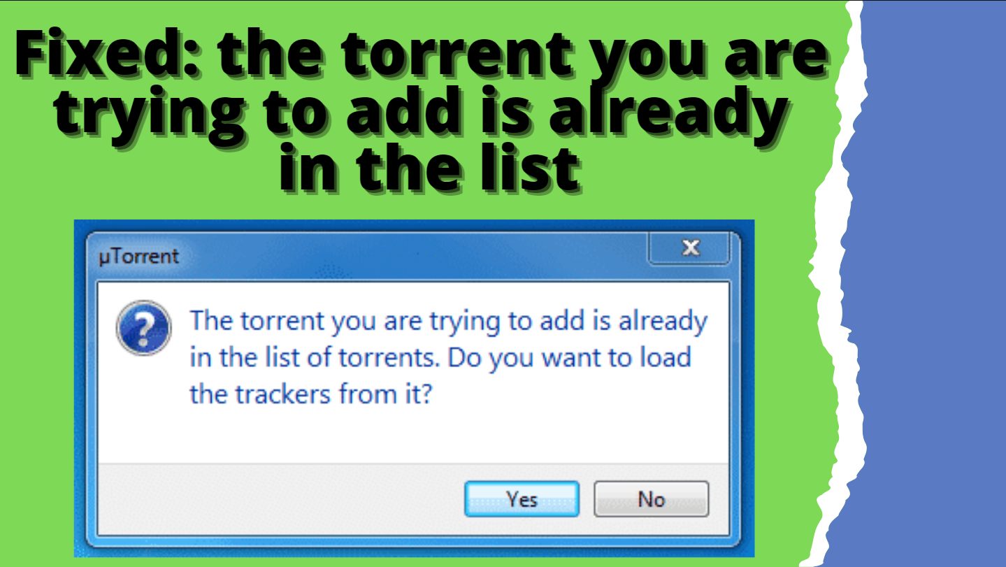 The torrent you are trying to add is already in the list