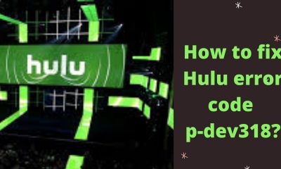 How to fix Hulu error code p-dev318